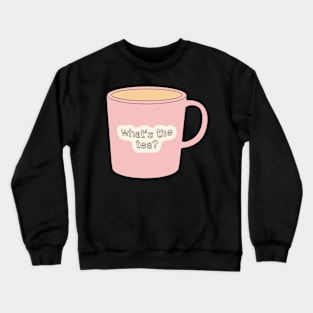 What's the tea? Pastel Pink Cup/Mug Design Crewneck Sweatshirt